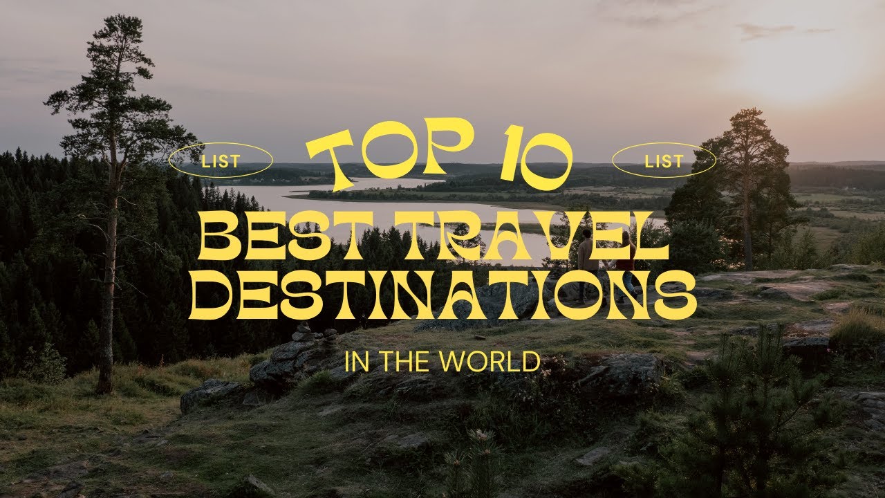 Top 10 Travel Destinations in the World World Travel Charm